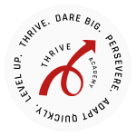 Thrive Academy logo featuring a red upward arrow looping in a circle with the words 'THRIVE ACADEMY' inside; surrounded by the phrases 'Dare Big, Persevere, Adapt Quickly, Level Up'.
